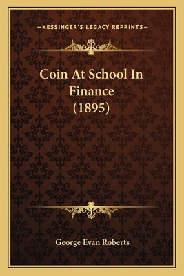 Coin At School In Finance (1895) by Roberts, George Evan