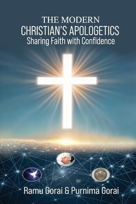 The Modern Christian's Apologetics: Sharing Faith with Confidence by Gorai, Purnima
