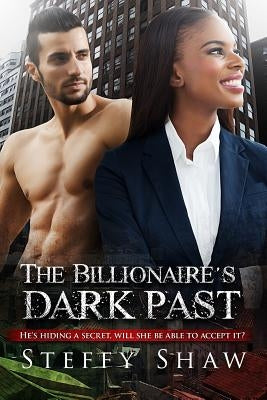 The Billionaire's Dark Past: An Italian BWWM Mafia Romance For Adults by Shaw, Steffy