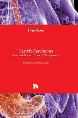 Gastric Carcinoma: New Insights into Current Management by Lazar, Daniela