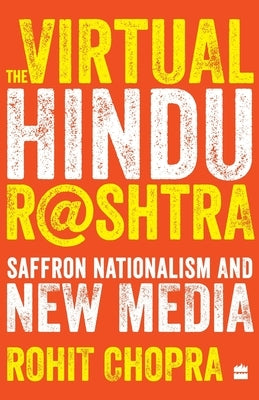 The Virtual Hindu Rashtra: Saffron Nationalism and New Media by Chopra, Rohit