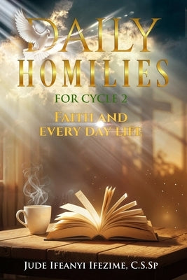 Homilies: Faith and everyday life: Cycle 2 by Ifezime C. S. Sp, Jude Ifeanyi