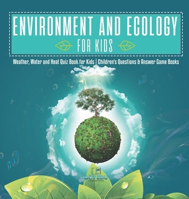 Environment and Ecology for Kids Weather, Water and Heat Quiz Book for Kids Children's Questions & Answer Game Books by Dot Edu