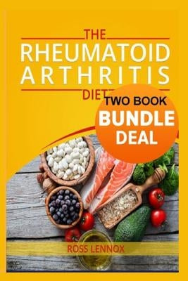 Rheumatoid Arthritis Diet: Double Book Bundle - Anti Inflammatory Diet Book and Vegetarian Recipe Book by Lennox, Ross