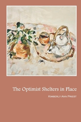The Optimist Shelters in Place by Priest, Kimberly Ann