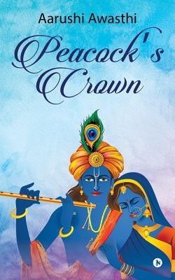 Peacock's Crown by Aarushi Awasthi