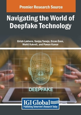 Navigating the World of Deepfake Technology by Lakhera, Girish