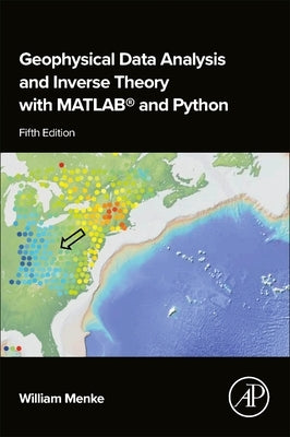 Geophysical Data Analysis and Inverse Theory with Matlab(r) and Python by Menke, William