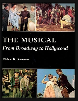 The Musical: From Broadway to Hollywood by Druxman, Michael B.