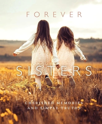 Forever Sisters: Cherished Memories and Simple Truths by Kpt Publishing