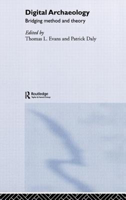 Digital Archaeology: Bridging Method and Theory by Daly, Patrick