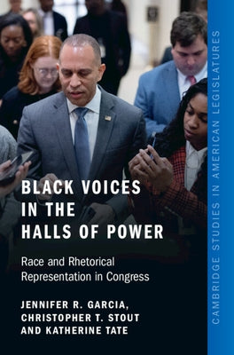 Black Voices in the Halls of Power: Race and Rhetorical Representation in Congress by Garcia, Jennifer R.