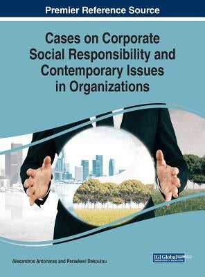 Cases on Corporate Social Responsibility and Contemporary Issues in Organizations by Antonaras, Alexandros