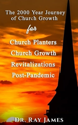 The 2,000 Year Journey of Church Growth by James, Ray