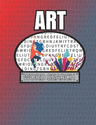 Art Word Search: 50 Large Print Word Search Puzzles For People Who Love Art by Crafton, Kelly