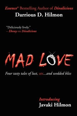 Mad Love: Four tasty tales of lust, sex...and wedded bliss by Hilmon, Darrious D.