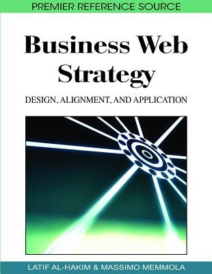 Business Web Strategy: Design, Alignment, and Application by Al-Hakim, Latif