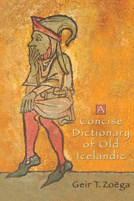 A Concise Dictionary of Old Icelandic by Zoega, Geir T.