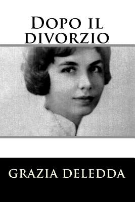 Dopo il divorzio by Deledda, Grazia