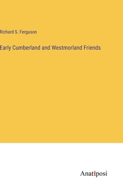 Early Cumberland and Westmorland Friends by Ferguson, Richard S.