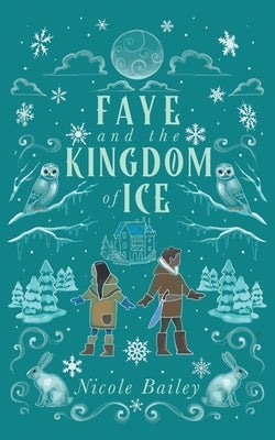 Faye and the Kingdom of Ice by Bailey, Nicole