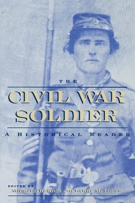 The Civil War Soldier: A Historical Reader by Barton, Michael