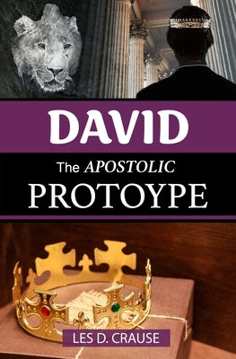 David The Apostolic Prototype by Crause, Les D.