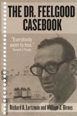 The Dr. Feelgood Casebook: Max Jacobson: Einstein or Frankenstein? by Birnes, William J.