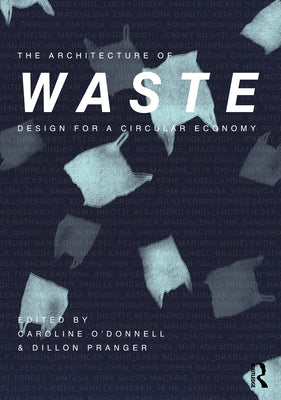 The Architecture of Waste: Design for a Circular Economy by O'Donnell, Caroline