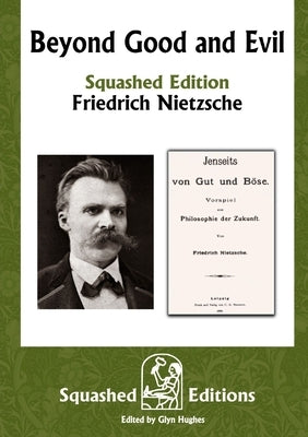 Beyond Good and Evil (Squashed Edition) by Nietzsche, Friedrich Wilhelm