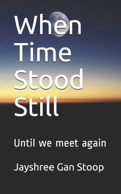 When Time Stood Still: Until we meet again by Gan Stoop, Jayshree