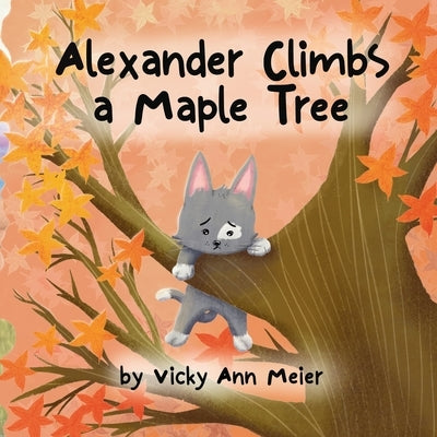 Alexander Climbs a Maple Tree by Meier, Vicky Ann