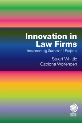 Innovation in Law Firms: Implementing Successful Projects by Whittle, Stuart