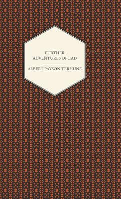 Further Adventures of Lad by Terhune, Albert Payson