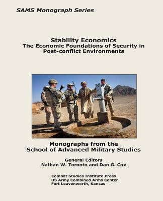 Stability Economics: The Economic Foundations of Security in Post-conflict Environments by Cox, Dan G.
