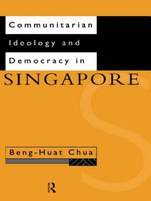 Communitarian Ideology and Democracy in Singapore by Chua, Beng-Huat