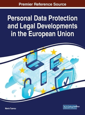 Personal Data Protection and Legal Developments in the European Union by Tzanou, Maria