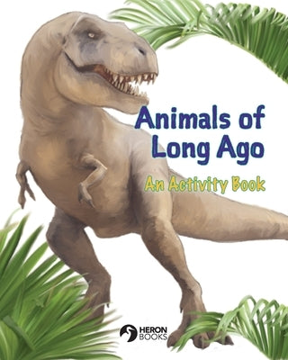 Animals of Long Ago: An Activity Book by Books, Heron