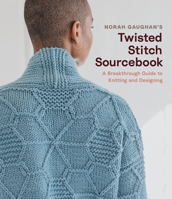 Norah Gaughan's Twisted Stitch Sourcebook: A Breakthrough Guide to Knitting and Designing by Gaughan, Norah