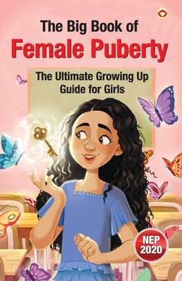 The Big Book of Female Puberty: The Ultimate Growing Up Guide For Girls by Verma, Priyanka
