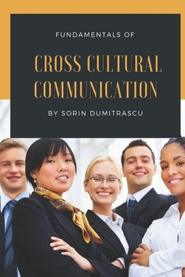 Fundamentals of Cross Cultural Communication by Dumitrascu, Sorin