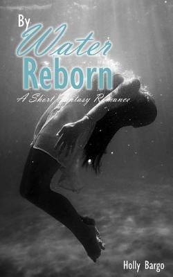 By Water Reborn by Bargo, Holly