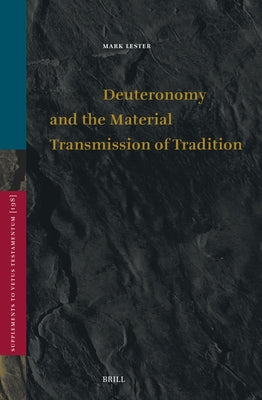 Deuteronomy and the Material Transmission of Tradition by Lester, Mark