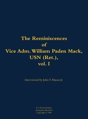 Reminiscences of Vice Adm. William Paden Mack, USN (Ret.), vol. I by Mack, William P.