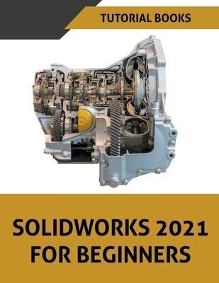 Solidworks 2021 For Beginners by Tutorial Books