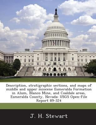 Description, stratigraphic sections, and maps of middle and upper miocene Esmeralda Formation in Alum, Blanco Mine, and Coaldale areas, Esmeralda Coun by Stewart, J. H.