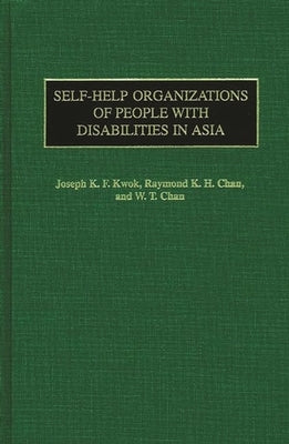 Self-Help Organizations of People with Disabilities in Asia by Kwok, Joseph Kin Fun