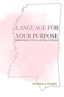 Language for Your Purpose: Spoken Words of Identity, Healing, and Beauty by Haynes, Patricia A.