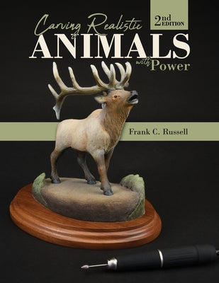 Carving Realistic Animals with Power, 2nd Edition by Russell, Frank C.