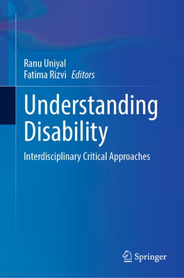 Understanding Disability: Interdisciplinary Critical Approaches by Uniyal, Ranu